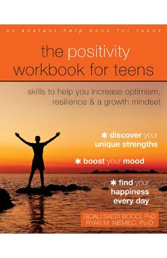 The positivity workbook for teens: skills to help you increase optimism, resilience, and a growth mindset - goali saedi bocci