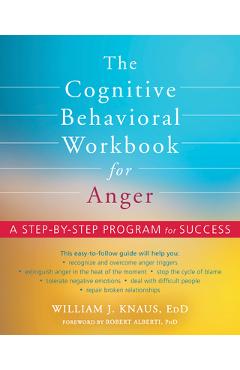 The Cognitive Behavioral Workbook for Anger: A Step-By-Step Program for Success - William J. Knaus