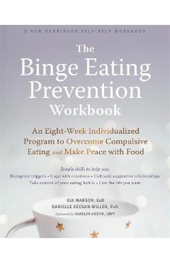 The Binge Eating Prevention Workbook: An Eight-Week Individualized Program to Overcome Compulsive Eating and Make Peace with Food - Gia Marson