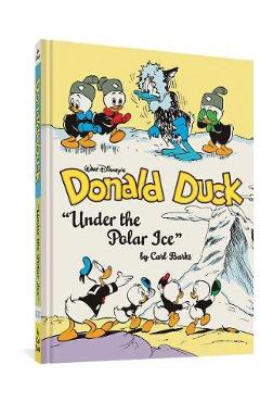 Walt Disney\'s Donald Duck Under the Polar Ice: The Complete Carl Barks Disney Library Vol. 23 - Carl Barks
