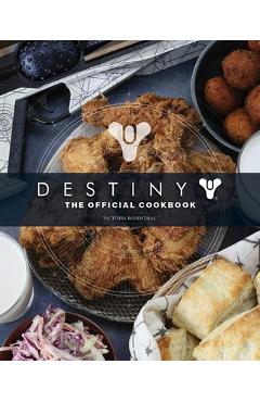 Destiny: The Official Cookbook - Victoria Rosenthal