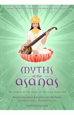 Myths of the Asanas: The Stories at the Heart of the Yoga Tradition - Alanna Kaivalya