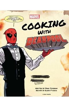 Marvel Comics: Cooking with Deadpool - Marc Sumerak