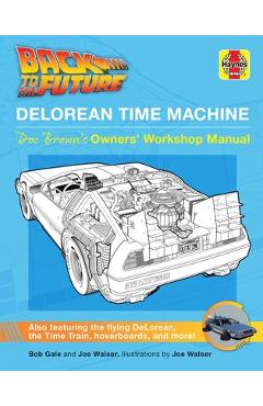 Back to the Future: Delorean Time Machine: Doc Brown\'s Owner\'s Workshop Manual - Bob Gale