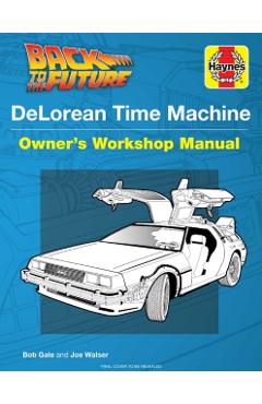 Back to the Future: Delorean Time Machine: Doc Brown's Owner's Workshop Manual - Bob Gale