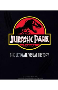 Jurassic Park: The Ultimate Visual History - James Mottram