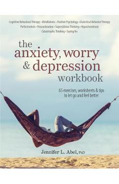 The Anxiety, Worry & Depression Workbook - Jennifer Abel