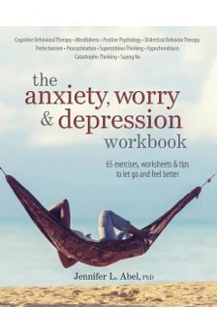 The Anxiety, Worry & Depression Workbook - Jennifer Abel