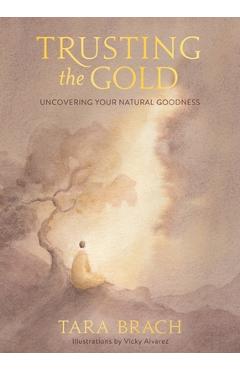 Trusting the Gold: Uncovering Your Natural Goodness - Tara Brach
