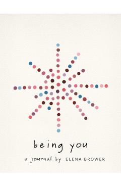 Being You: A Journal - Elena Brower