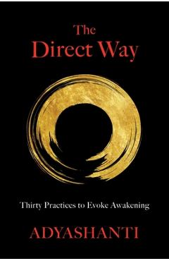 The Direct Way: Thirty Practices to Evoke Awakening - Adyashanti