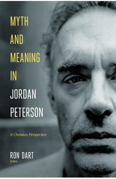 Myth and meaning in jordan peterson: a christian perspective - ron dart