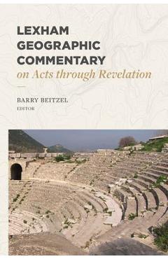 Lexham Geographic Commentary on Acts Through Revelation - Barry J. Beitzel