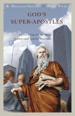 God\'s Super-Apostles: Encountering the Worldwide Prophets and Apostles Movement - R. Douglas Geivett