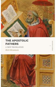 The Apostolic Fathers: A New Translation - Rick Brannan