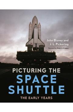 Picturing the Space Shuttle: The Early Years - John Bisney