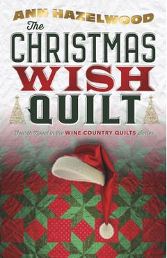 The Christmas Wish Quilt: Wine Country Quilt Series Book 4 of 5 - Ann Hazelwood