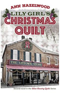 Lily Girl's Christmas Quilt: Wine Country Quilt Series Book 2 of 5 - Ann Hazelwood