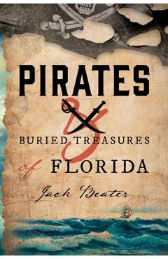 Pirates and Buried Treasures of Florida - Jack Beater