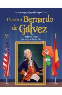 Conoce a Bernardo de Galvez / Get to Know Bernardo de Galvez (Spanish Edition) - Guillermo Fesser
