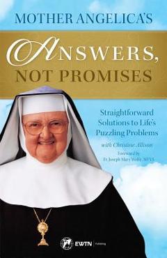 Mother Angelica\'s Answers, Not Promises - Mother Angelica