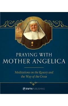 Praying with Mother Angelica - Mother Angelica
