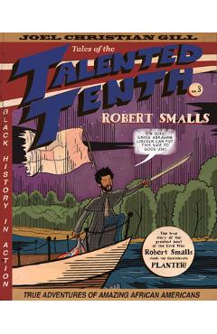 Robert Smalls, 3: Tales of the Talented Tenth, No. 3 - Joel Christian Gill