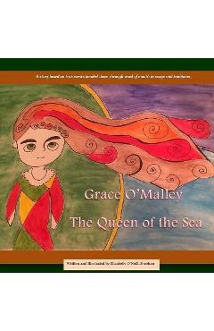 Grace O\'Malley: The Queen of the Sea - Elizabeth O\'neill-sheehan