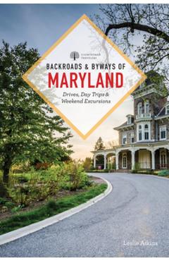 Backroads & Byways of Maryland: Drives, Day Trips & Weekend Excursions - Leslie Atkins