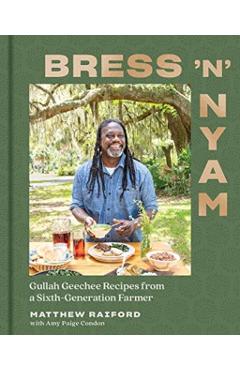 Bress 'n' Nyam: Gullah Geechee Recipes from a Sixth-Generation Farmer - Matthew Raiford