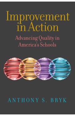 Improvement in Action: Advancing Quality in America\'s Schools - Anthony S. Bryk