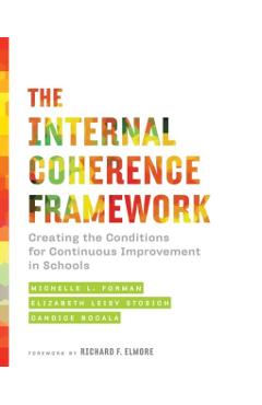 The Internal Coherence Framework: Creating the Conditions for Continuous Improvement in Schools - Michelle L. Forman
