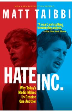 Hate, Inc.: Why Today\'s Media Makes Us Despise One Another - Matt Taibbi