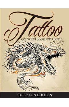 Tattoo Coloring Book For Adults - Super Fun Edition - Speedy Publishing Llc
