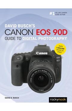 David Busch\'s Canon EOS 90d Guide to Digital Photography - David D. Busch