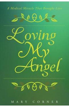 Loving my angel: a medical miracle that brought love - mary corner