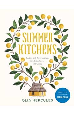 Summer Kitchens: Recipes and Reminiscences from Every Corner of Ukraine - Olia Hercules