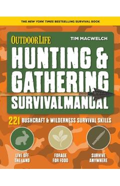 Hunting & Gathering Survival Manual: 221 Primitive & Wilderness Survival Skills - Tim Macwelch