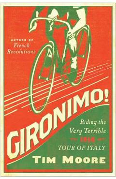 Gironimo!: Riding the Very Terrible 1914 Tour of Italy - Tim Moore