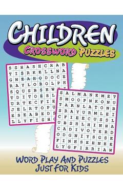 Children Crossword Puzzles: Word Play And Puzzles Just For Kids - Speedy Publishing Llc
