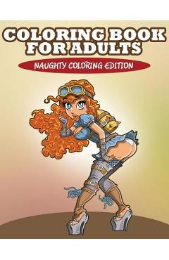 Coloring Book For Adults: Naughty Coloring Edition - Speedy Publishing Llc
