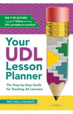 Your Udl Lesson Planner: The Step-By-Step Guide for Teaching All Learners - Patricia Kelly Ralabate