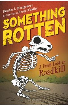 Something Rotten: A Fresh Look at Roadkill - Heather L. Montgomery