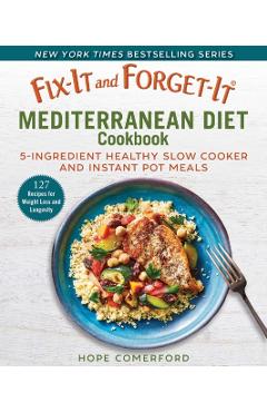 Fix-It and Forget-It Mediterranean Diet Cookbook: 7-Ingredient Healthy Instant Pot and Slow Cooker Meals - Hope Comerford