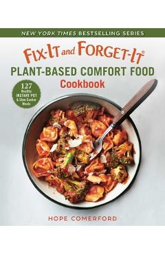 Fix-It and Forget-It Plant-Based Comfort Food Cookbook: 127 Healthy Instant Pot & Slow Cooker Meals - Hope Comerford