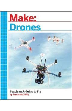 Make: Drones: Teach an Arduino to Fly - David Mcgriffy - Imagine 1