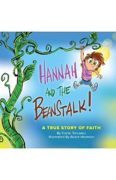 Hannah and the Beanstalk: A True Story of Faith - Carlie Terradez