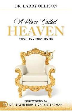 A Place Called Heaven: Your Journey Home - Larry Ollison