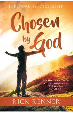 Chosen by God: God Has Chosen You for a Divine Assignment -- Will You Dare to Fulfill It? - Rick Renner