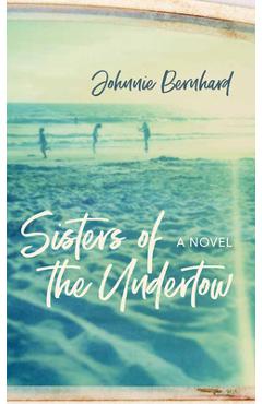 Sisters of the Undertow - Johnnie Bernhard
